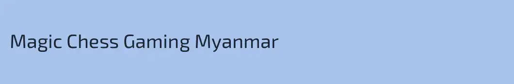 Magic Chess Gaming Myanmar 